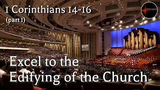 Come Follow Me - 1 Corinthians 14-16 (part 1): Excel to the Edifying of the Church