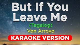 BUT IF YOU LEAVE ME (TAGALOG) - Von Arroyo (KARAOKE VERSION)