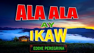 ALA ALA AY IKAW [ karaoke version ] popularized by EDDIE PEREGRINA