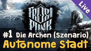 Szenario Die Archen #1: Autonome Stadt ✦ Let's Play Frostpunk (Livestream-Aufzeichnung / Blind)