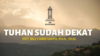 Tuhan sudah Dekat - Pdt. Billy Kristanto | GRII KG