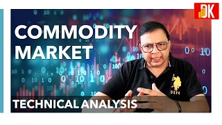 COMMODITY MARKET TECHNICAL ANALYSIS || MCX COMMODITIES || DK