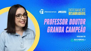 Professor Doutor Grande Campeão - Extremamente Desagradável