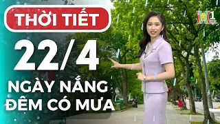 Dự báo thời tiết Hà Nội hôm nay ngày mai 22/4 | Thời tiết Hà Nội mới nhất | Thời tiết 3 ngày tới