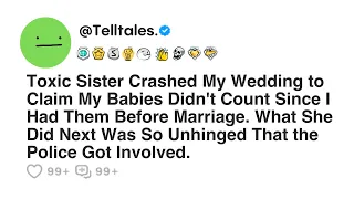 Toxic Sister Crashed My Wedding to Claim My Babies Didn't Count Since I Had Them Before Marriage...