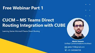 Webinar Part 1 - How to Integrate Cisco CUCM and Microsoft Teams Direct Routing Using CUBE