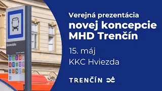 Verejná prezentácia novej koncepcie MHD Trenčín, 15. máj 2024 - časť 1 z 2 - PREZENTÁCIA