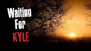 "Waiting For Kyle" Creepypasta Scary Story