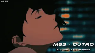 M83 - OUTRO (SLOWED AND REVERB)