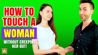 10 Ways to Touch a Woman without CREEPING her out!