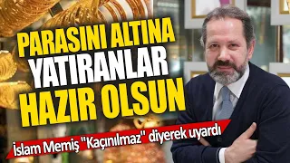 İslam Memiş Kaçınılmaz diyerek uyardı! Yatıranlar hazır olsun! gram altın yorumları