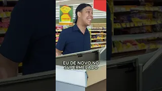 EU DE NOVO NO SUPERMERCADO