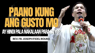 PAANO KUNG ANG 'YONG GUSTO AY HINDI PALA TALAGA NAKALAAN PARA SA'YO? | HOMILY | FATHER FIDEL ROURA