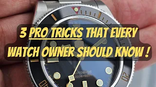 3 PRO TRICKS THAT EVERY WATCH OWNER SHOULD KNOW!