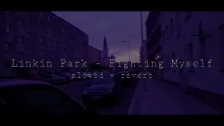 linkin park - fighting myself (slowed + reverb)