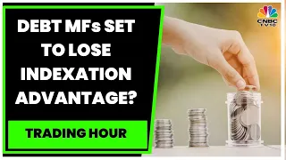 Debt Mutual Funds To Be Taxed As Per Slab From April 1 2023 : Assessing The Impact | Trading Hour