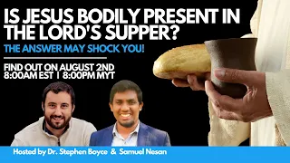 Is Jesus Bodily Present in the Lord's Supper? | Dr. Stephen Boyce & Samuel Nesan