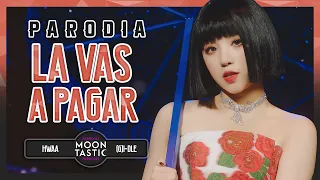 (G)I-DLE - La vas a pagar (Parodia de HWAA) Moontastic