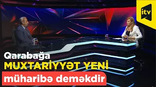 Qarabağa muxtariyyət yeni müharibə deməkdir