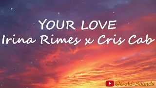 Your Love - Irina Rimes x Cris Cab