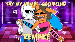 Say my name - Gachaclub - GCMV - Remake