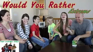 Extreme Would You Rather W/ Family