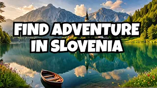 Visit Slovenia: Escape the Crowds, Find Adventure!