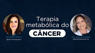 Terapia metabólica do câncer | Dra Janaina Koenen Endocrinologista e Dra Maíra Soliani