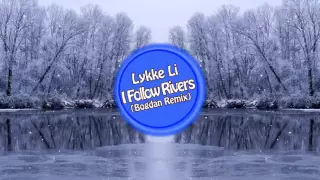 Lykke Li - I Follow Rivers (Bogdan Remix)