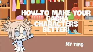 How To Improve Your Gacha Characters [] My Tips [] Gacha Life