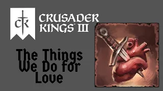 Crusader Kings 3 - The things we do for Love [Fastest Achievement Run]