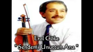 Erol Çöke - Sende mi unuttun ana