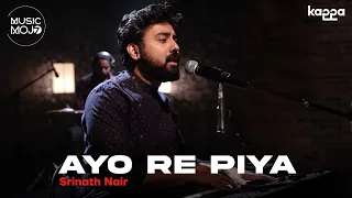 Ayo Re Piya | Srinath Nair Live | Music Mojo Season 7 | Kappa Originals