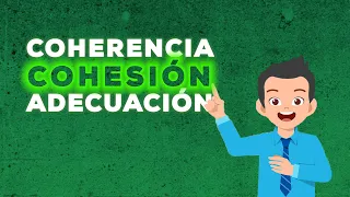 ¿QUÉ ES COHERENCIA, COHESIÓN y ADECUACIÓN? - *PROPIEDADES DEL TEXTO*