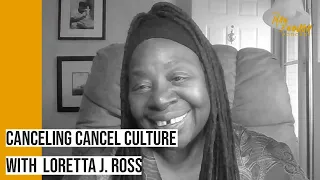 Canceling “Cancel Culture”: Loretta J. Ross on Empathy & Activism  | The Man Enough Podcast