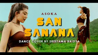 San Sanana || Asoka || Sreetama Baidya || Dance Cover