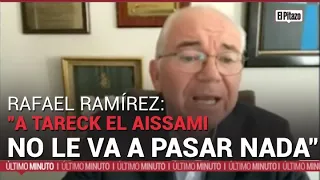 Rafael Ramírez asegura que "Tareck El Aissami no le va a pasar nada"