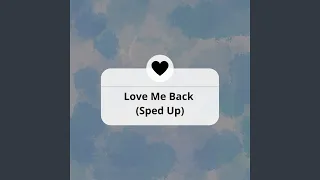 Love Me Back (Sped Up)