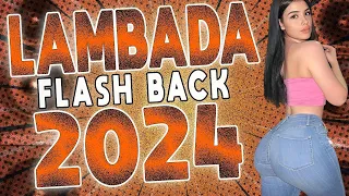 LAMBADA FLASH BACK 2024 ( LAMBADÃO PRA PAREDÃO 2024 ) LAMBADA REMIX NOVA 2024 - LAMBADA 2024