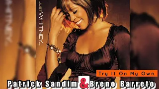 Try It On My Own (Patrick Sandim & Breno Barreto Club Mix) Whitney Houston