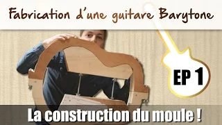 Fabrication d'une guitare folk Barytone : La construction du moule - Episode 1