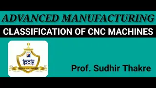 Classification of CNC machine: Open & closed loop, incremental & Absolute System. Prof Sudhir Thakre