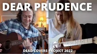 DEAR PRUDENCE | DEAD COVERS PROJECT 2022
