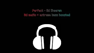 Perfect - Ed Sheeran 8d audio + extreme bass boosted