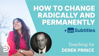 How To Change Radically & Permanently | Derek Prince