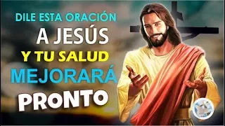 DILE ESTA ORACIÓN A JESÚS Y TU SALUD MEJORARÁ MUY PRONTO