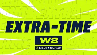 Extra-time : Week 2 - Ligue 1 Uber Eats / 2022-2023