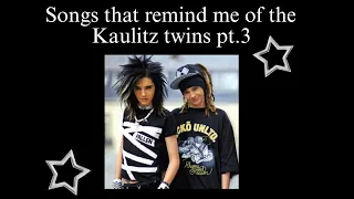 Songs that remind me of the Kaulitz twins pt.3