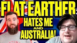 Insane Flat Earther Hates Me And AUSTRALIA!