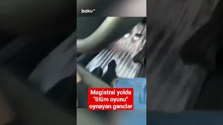 Azərbaycanda magistral yolda "ölüm oyunu" oynayan gənclər #shortsvideo #shorts